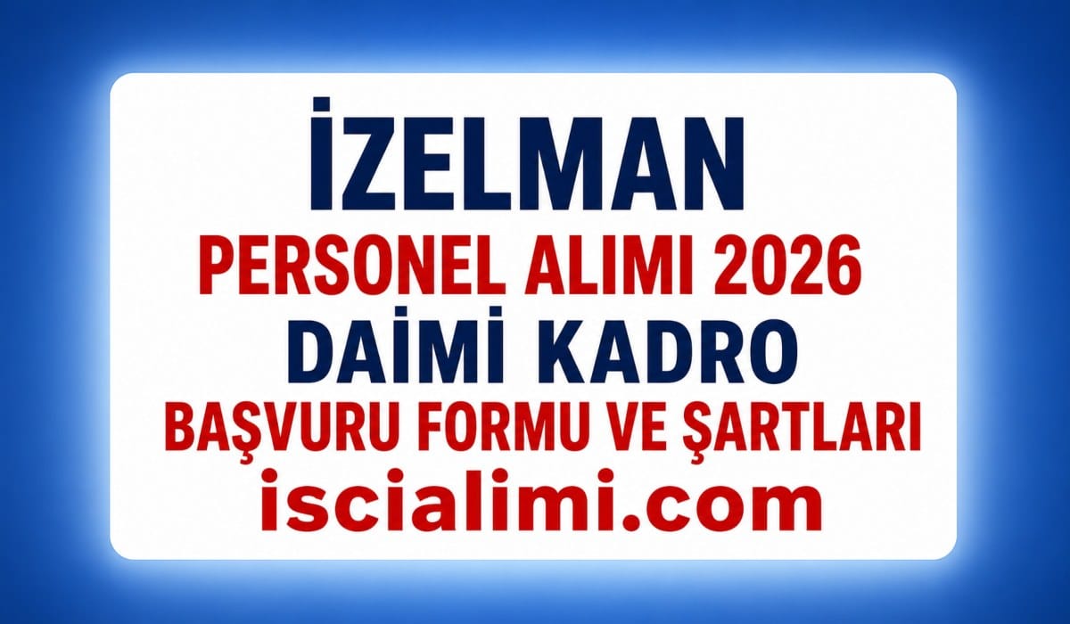 İZELMAN Personel Alımı 2026 – Daimi Kadro Başvuru Formu ve Şartları