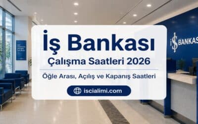 İş Bankası Çalışma Saatleri 2026 – Öğle Arası, Açılış ve Kapanış Saatleri