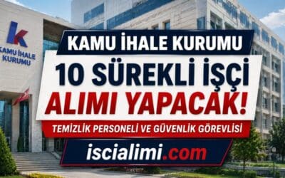 Kamu İhale Kurumu İŞKUR Üzerinden Sürekli İşçi Alımı 2026: Başvuru Şartları ve Tarihleri