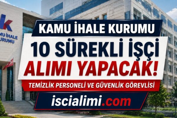 Kamu İhale Kurumu İŞKUR Üzerinden Sürekli İşçi Alımı 2026: Başvuru Şartları ve Tarihleri