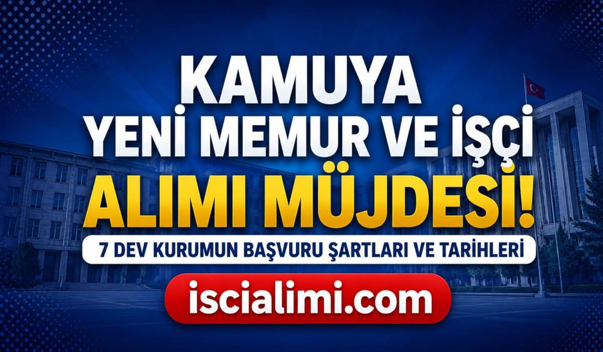 Kamuya Yeni Memur ve İşçi Alımı Müjdesi! 7 Dev Kurumun Başvuru Şartları ve Tarihleri
