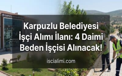 Karpuzlu Belediyesi İşçi Alımı İlanı: 4 Daimi Beden İşçisi Alınacak!