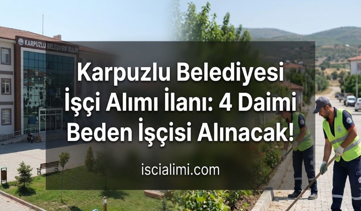 Karpuzlu Belediyesi İşçi Alımı İlanı: 4 Daimi Beden İşçisi Alınacak!