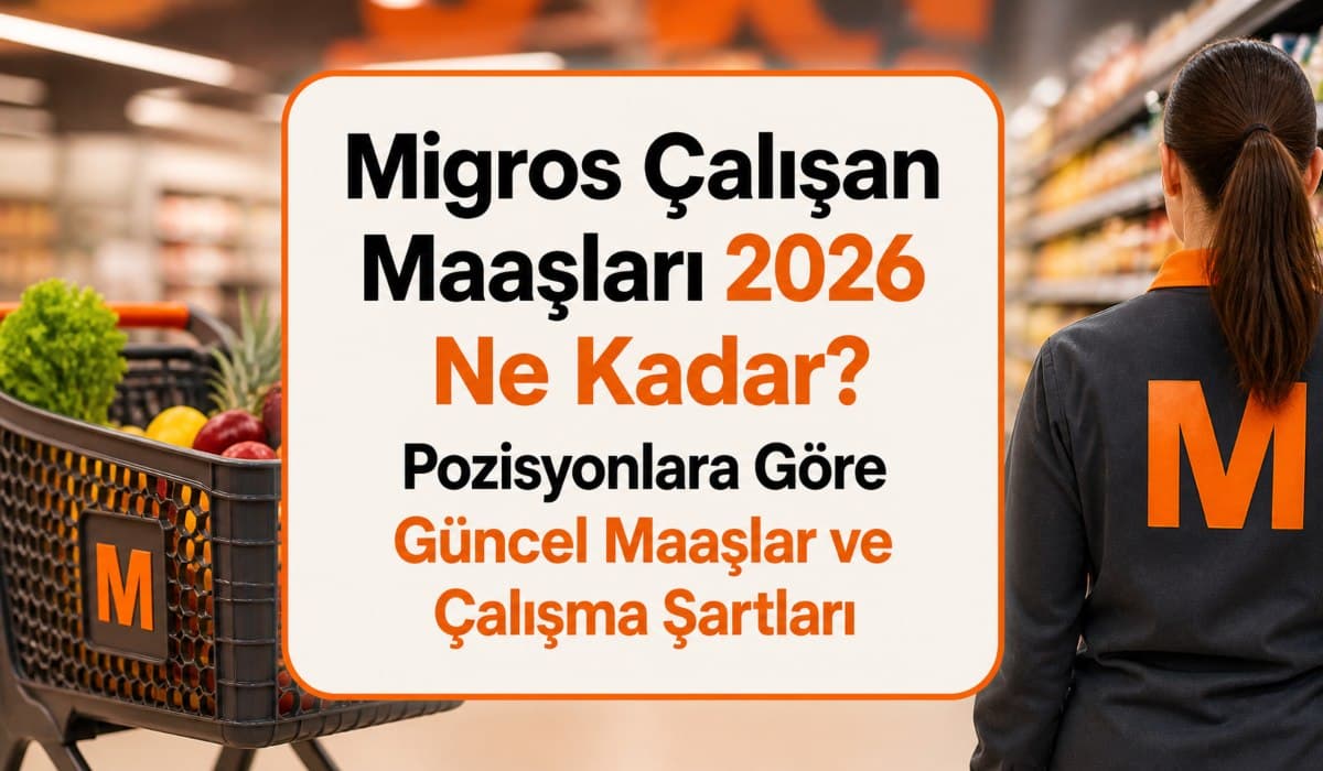 Migros Çalışan Maaşları 2026 Ne Kadar? Pozisyonlara Göre Güncel Maaşlar ve Çalışma Şartları