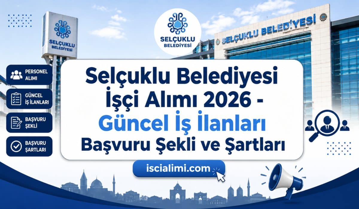 Selçuklu Belediyesi İşçi Alımı 2026 – Güncel İş İlanları Başvuru Şekli ve Şartları