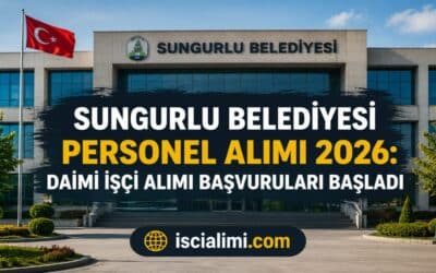 Sungurlu Belediyesi Personel Alımı 2026: Daimi İşçi Alımı Başvuruları Başladı