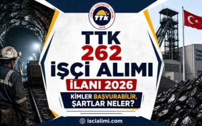 TTK 262 İşçi Alımı İlanı 2026: Kimler Başvurabilir, Şartlar Neler?