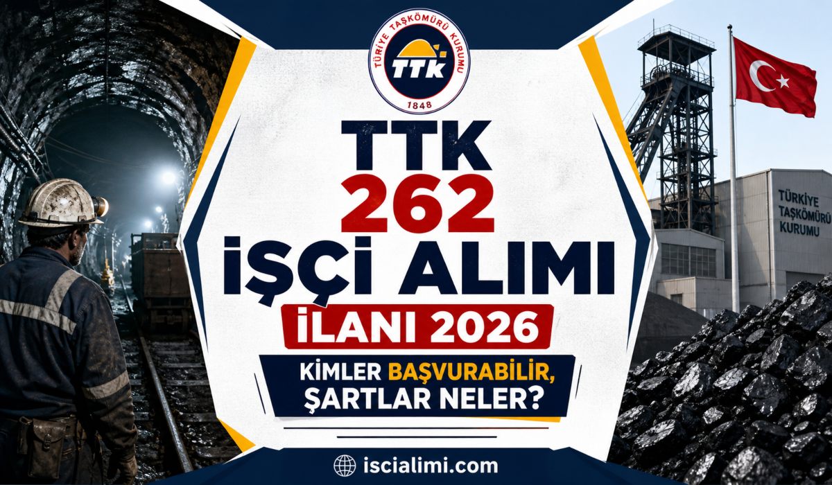 TTK 262 İşçi Alımı İlanı 2026: Kimler Başvurabilir, Şartlar Neler?