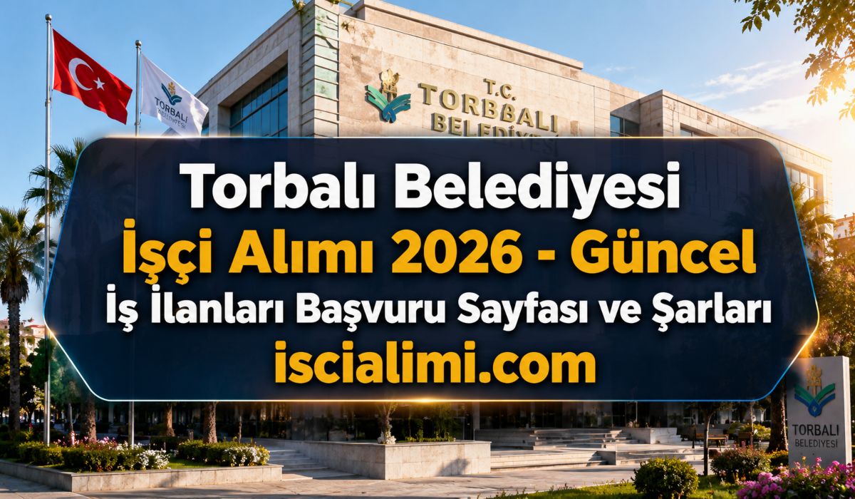 Torbalı Belediyesi İşçi Alımı 2026 – Güncel İş İlanları Başvuru Sayfası ve Şarları