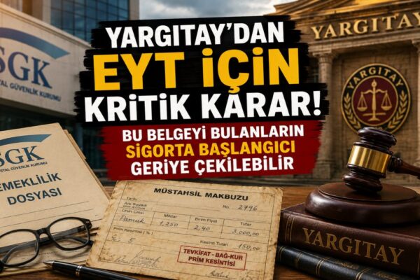 Yargıtay’dan EYT İçin Kritik Karar! Bu Belgeyi Bulanların Sigorta Başlangıcı Geriye Çekilebilir