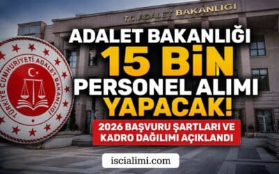 Adalet Bakanlığı 15 Bin Personel Alımı Yapacak! 2026 Başvuru Şartları ve Kadro Dağılımı Açıklandı