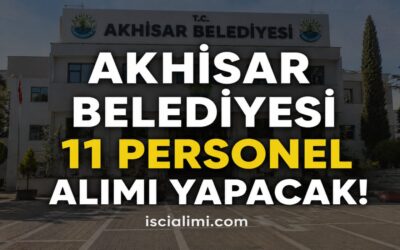 Akhisar Belediyesi 11 Personel Alımı Yapacak! Daimi ve Geçici İşçi Alımı Başvuruları Başlıyor