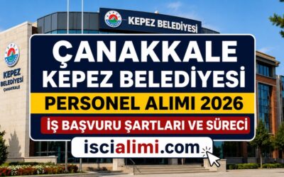 Çanakkale Kepez Belediyesi Personel Alımı 2026 – İş Başvuru Şartları ve Süreci