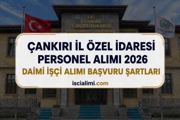 Çankırı İl Özel İdaresi Personel Alımı 2026 – Daimi İşçi Alımı Başvuru Şartları