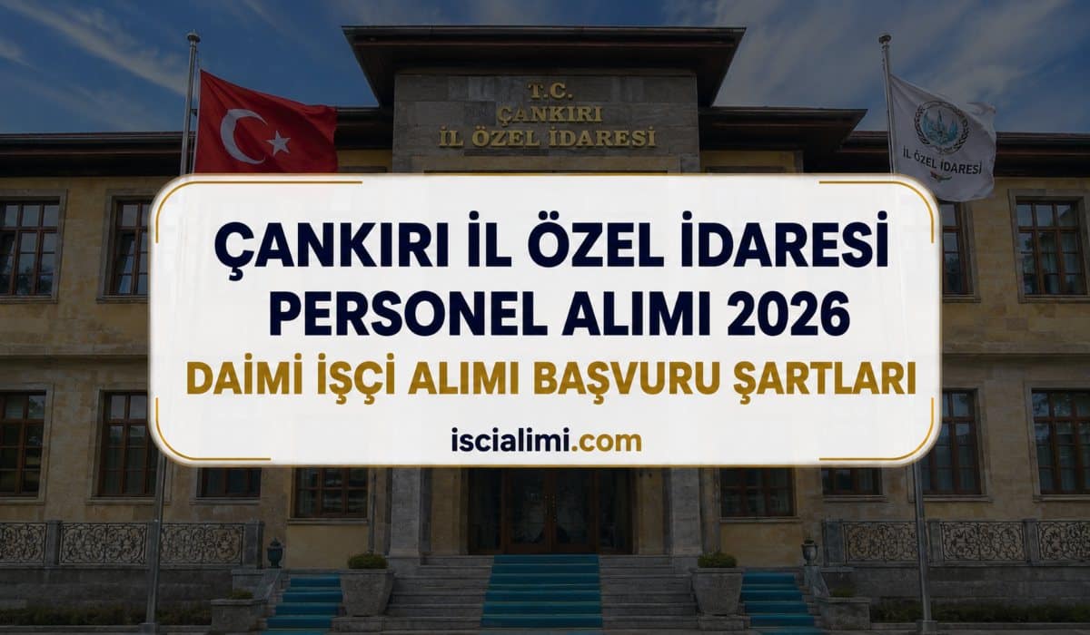 Çankırı İl Özel İdaresi Personel Alımı 2026 – Daimi İşçi Alımı Başvuru Şartları