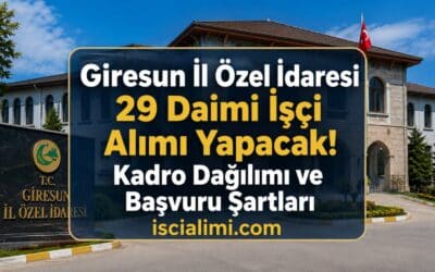 Giresun İl Özel İdaresi 29 Daimi İşçi Alımı Yapacak! Kadro Dağılımı ve Başvuru Şartları