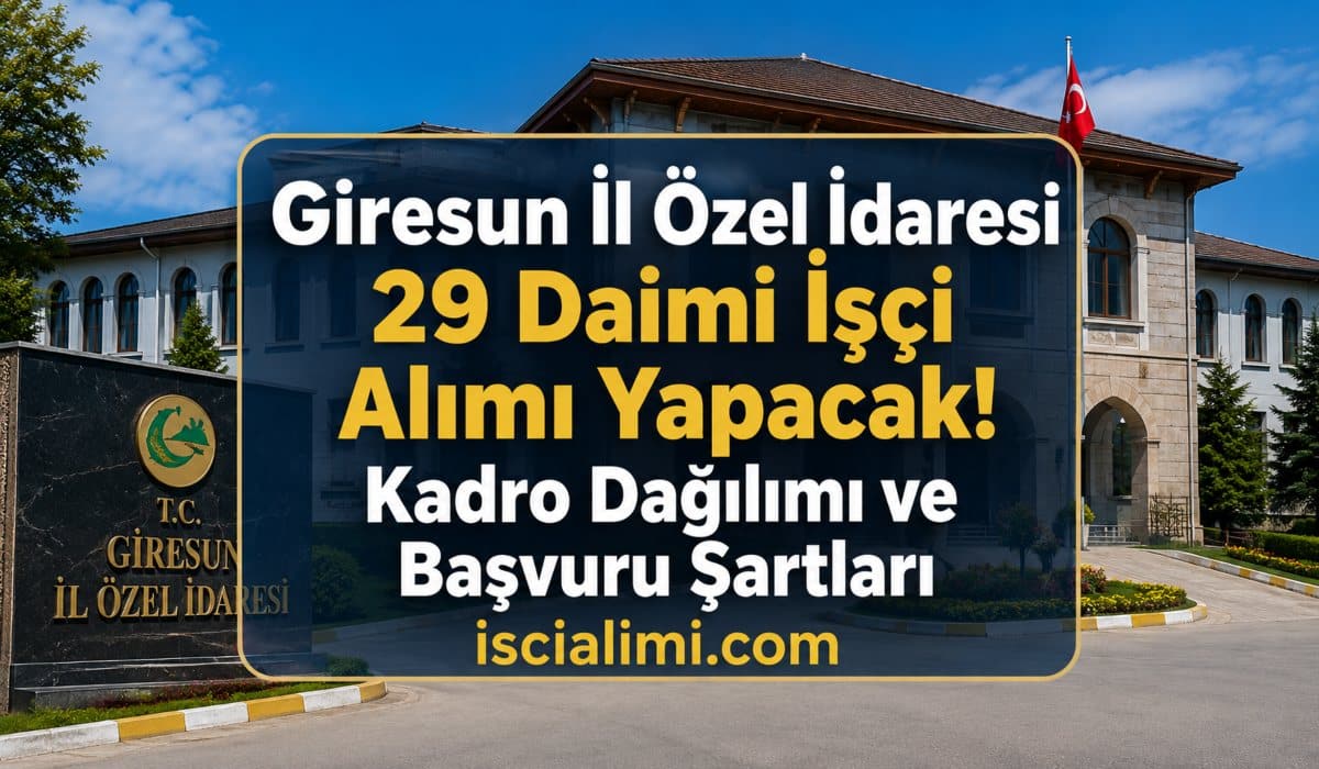 Giresun İl Özel İdaresi 29 Daimi İşçi Alımı Yapacak! Kadro Dağılımı ve Başvuru Şartları