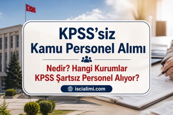 KPSS’siz Kamu Personel Alımı Nedir? Hangi Kurumlar KPSS Şartsız Personel Alıyor?