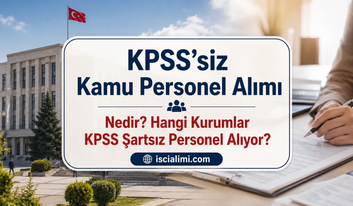 KPSS’siz Kamu Personel Alımı Nedir? Hangi Kurumlar KPSS Şartsız Personel Alıyor?