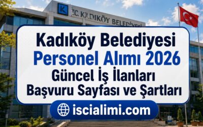 Kadıköy Belediyesi Personel Alımı 2026 – Güncel İş İlanları Başvuru Sayfası ve Şartları
