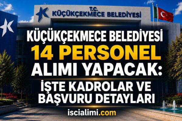 Küçükçekmece Belediyesi 14 Personel Alımı Yapacak: İşte Kadrolar ve Başvuru Detayları