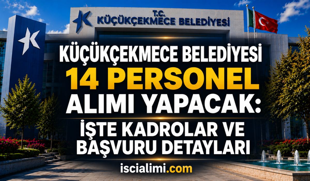 Küçükçekmece Belediyesi 14 Personel Alımı Yapacak: İşte Kadrolar ve Başvuru Detayları