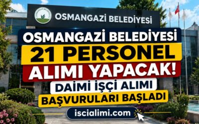Osmangazi Belediyesi 21 Personel Alımı Yapacak! Daimi İşçi Alımı Başvuruları Başladı