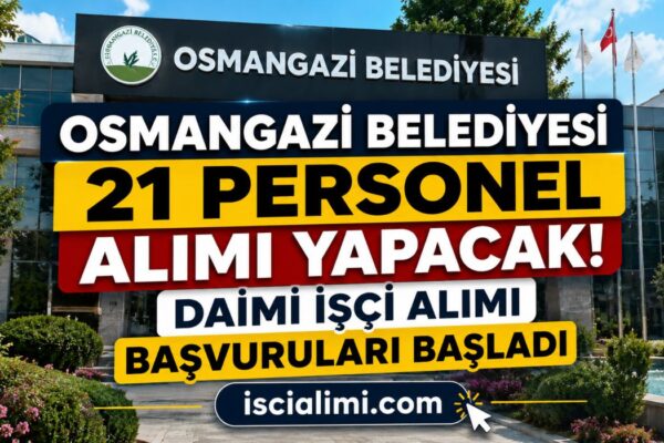 Osmangazi Belediyesi 21 Personel Alımı Yapacak! Daimi İşçi Alımı Başvuruları Başladı
