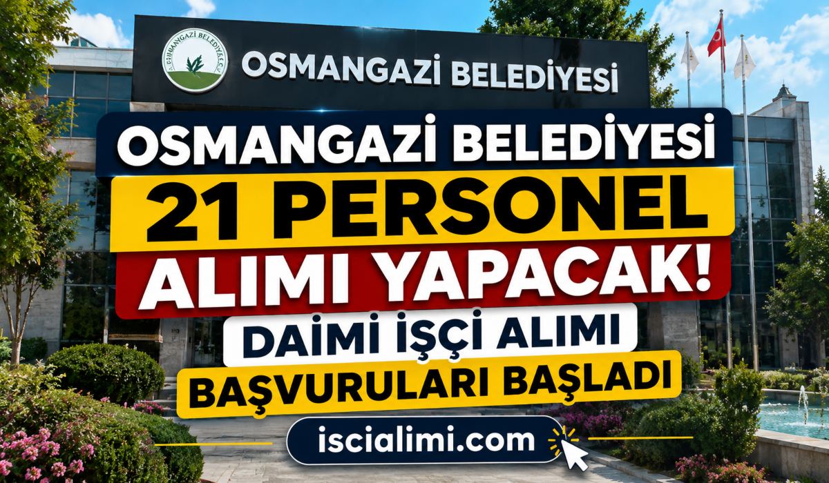 Osmangazi Belediyesi 21 Personel Alımı Yapacak! Daimi İşçi Alımı Başvuruları Başladı