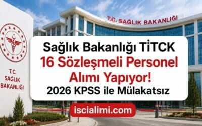 Sağlık Bakanlığı TİTCK 16 Sözleşmeli Personel Alımı Yapıyor! 2026 KPSS ile Mülakatsız Memur Alımı Başvuru Şartları