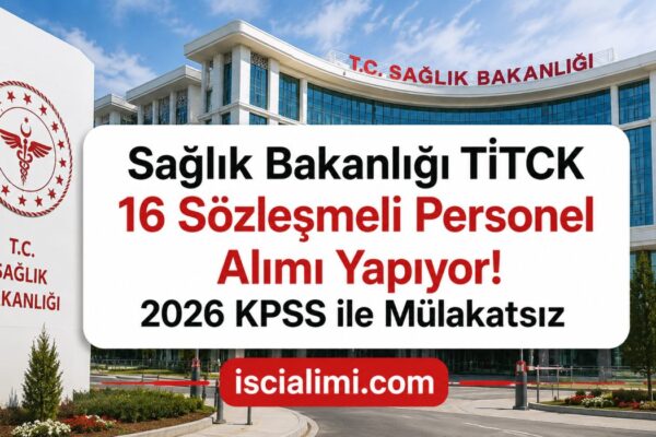 Sağlık Bakanlığı TİTCK 16 Sözleşmeli Personel Alımı Yapıyor! 2026 KPSS ile Mülakatsız Memur Alımı Başvuru Şartları