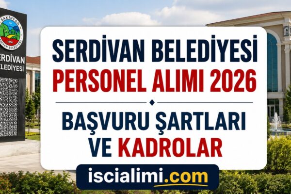 Serdivan Belediyesi Personel Alımı 2026: SERBEL 45 İşçi Alımı Başvuru Şartları ve Kadrolar