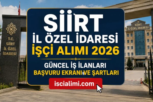 Siirt İl Özel İdaresi İşçi Alımı 2026 – Güncel İş İlanları Başvuru Ekranı ve Şartları