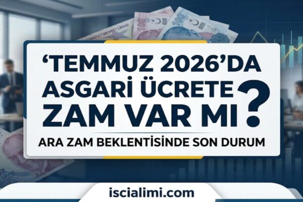 Temmuz 2026’da Asgari Ücrete Zam Var mı? Ara Zam Beklentisinde Son Durum
