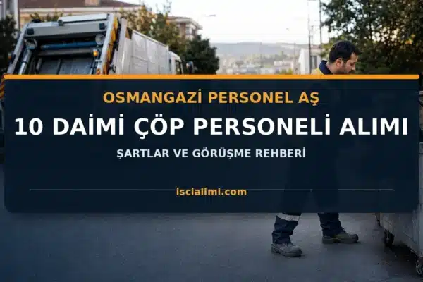 Osmangazi Belediyesi Personel AŞ Çöp Personeli Alımı 2026: 10 Daimi İşçi İçin Şartlar ve Görüşme Rehberi
