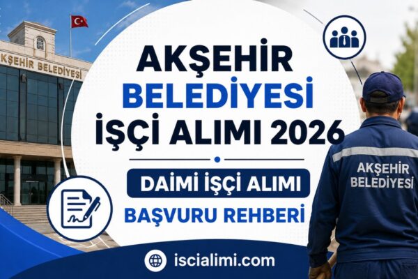 Akşehir Belediyesi İşçi Alımı 2026: 55 Daimi İşçi Alımı Başvuru Rehberi
