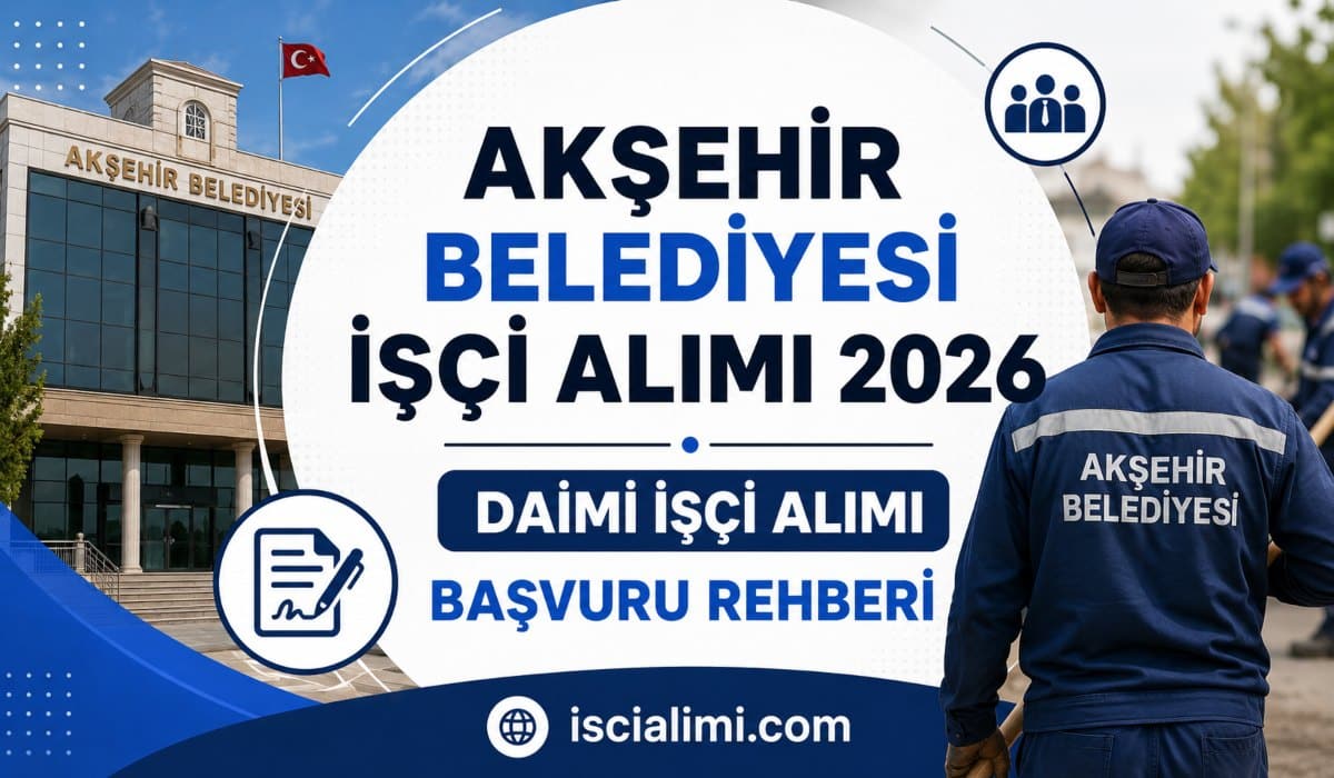 Akşehir Belediyesi İşçi Alımı 2026: 55 Daimi İşçi Alımı Başvuru Rehberi
