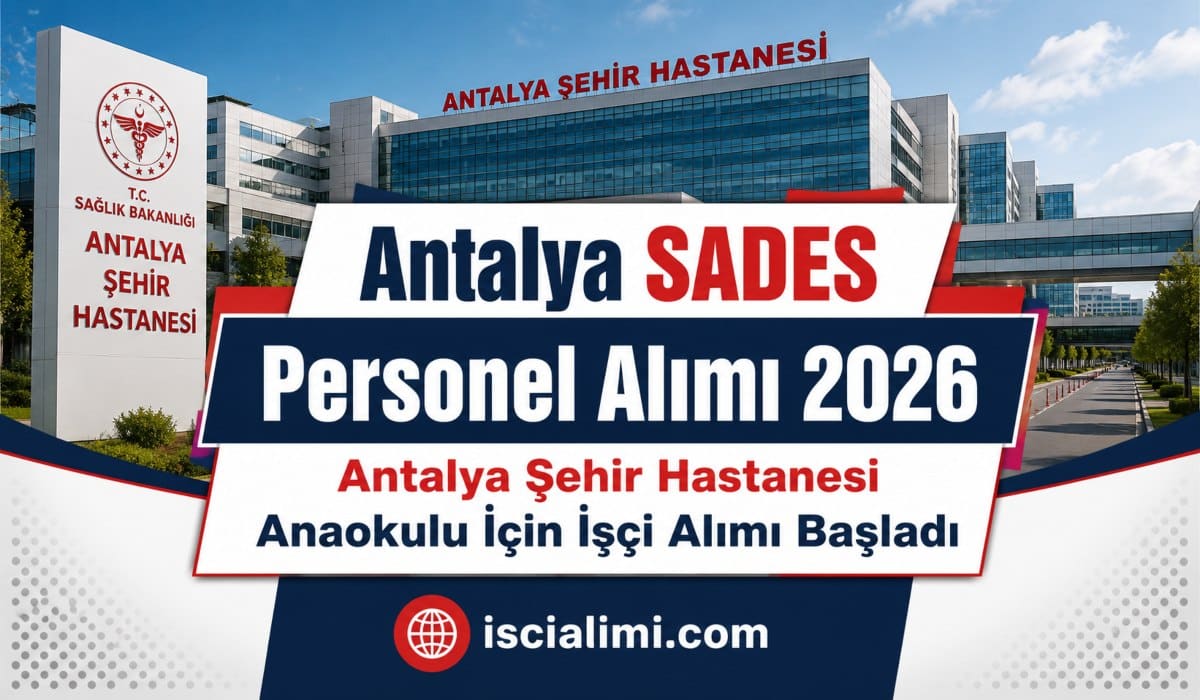 Antalya SADES Personel Alımı 2026: Antalya Şehir Hastanesi Anaokulu İçin İşçi Alımı Başladı