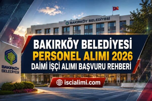 Bakırköy Belediyesi Personel Alımı 2026: 52 Daimi İşçi Alımı Başvuru Rehberi