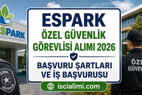 ESPARK Özel Güvenlik Görevlisi Alımı 2026: Başvuru Şartları ve İş Başvurusu