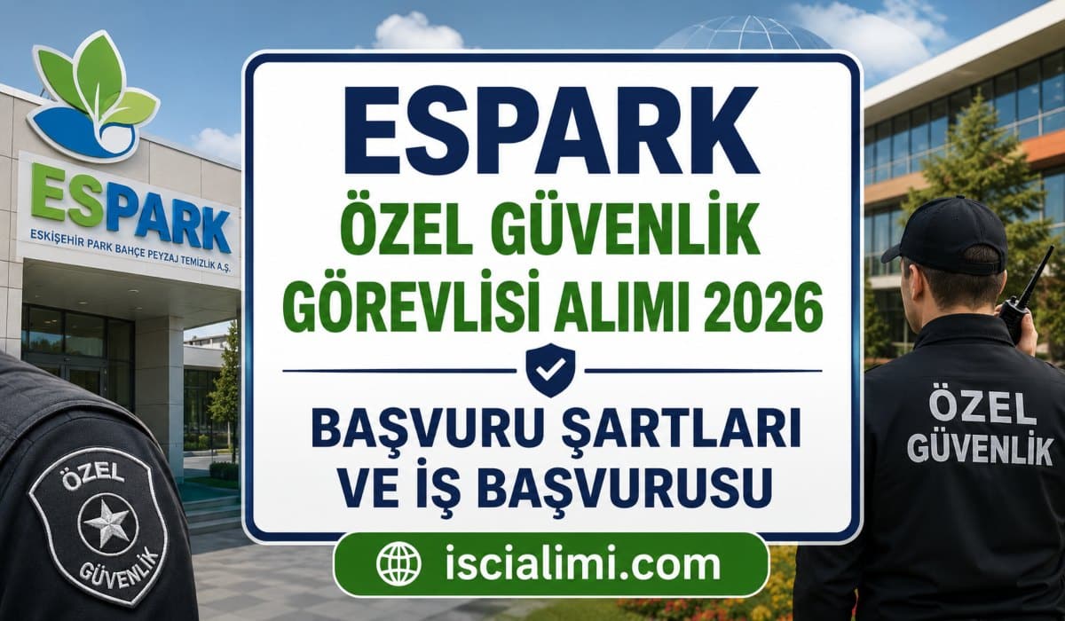 ESPARK Özel Güvenlik Görevlisi Alımı 2026: Başvuru Şartları ve İş Başvurusu