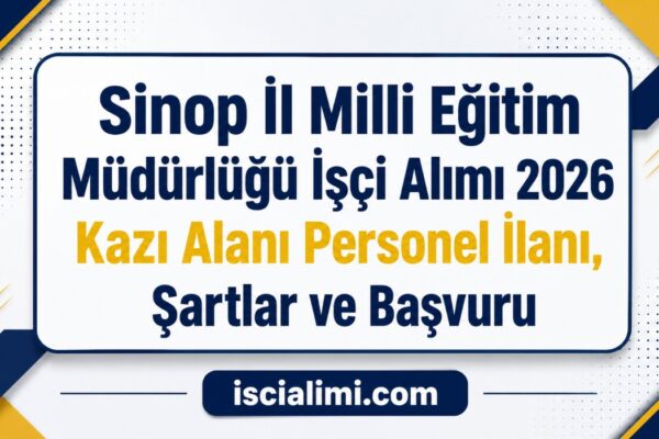Sinop İl Milli Eğitim Müdürlüğü Beden İşçisi Alımı 2026: Kazı Alanı Personel İlanı, Şartlar ve Başvuru