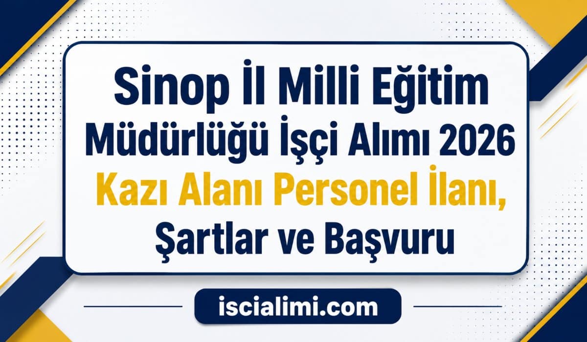 Sinop İl Milli Eğitim Müdürlüğü Beden İşçisi Alımı 2026: Kazı Alanı Personel İlanı, Şartlar ve Başvuru