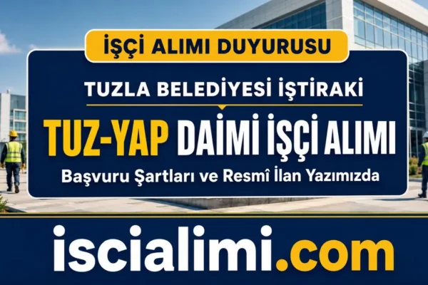 Tuzla Belediyesi İştiraki TUZ-YAP 105 Daimi İşçi Alımı 2026: Başvuru Şartları ve Belgeler