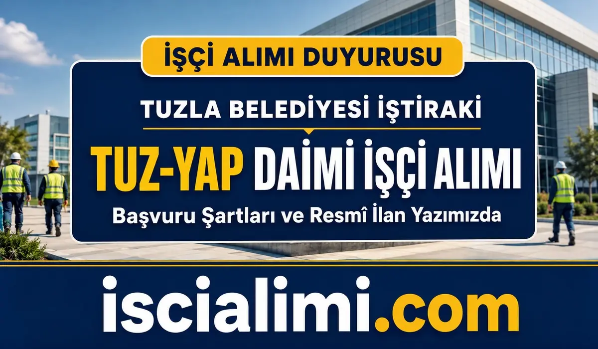 Tuzla Belediyesi İştiraki TUZ-YAP 105 Daimi İşçi Alımı 2026: Başvuru Şartları ve Belgeler