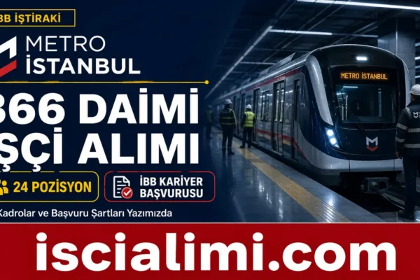 İBB Metro İstanbul 366 Daimi İşçi Alımı 2026: Kadrolar ve İBB Kariyer Başvurusu