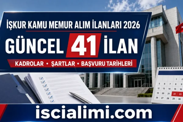 İŞKUR Kamu Memur ve Personel Alımı İlanları 2026: Güncel 41 İlanın Tam Listesi
