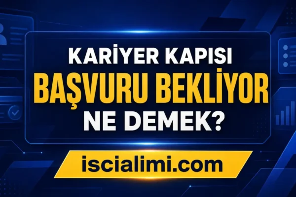 Kariyer Kapısı Başvuru Bekliyor Ne Demek? Başvuru Durumları ve Sonuç Sorgulama Rehberi