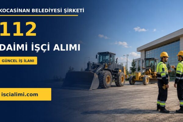 Kocasinan Belediyesi Şirketi 112 Daimi İşçi Alımı 2026: Kadrolar, Şartlar ve Başvuru Rehberi
