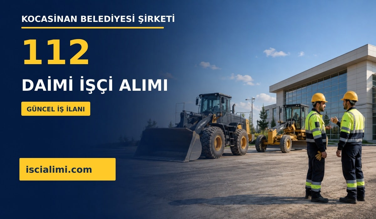Kocasinan Belediyesi Şirketi 112 Daimi İşçi Alımı 2026: Kadrolar, Şartlar ve Başvuru Rehberi
